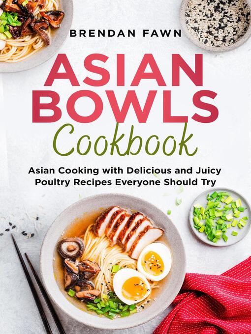 Title details for Asian Bowls Cookbook, Asian Cooking with Delicious and Juicy Poultry Recipes Everyone Should Try by Brendan Fawn - Available